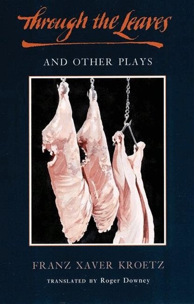 Franz Xaver Kroetz - Through the Leaves and Other Plays, Häftad