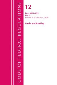 bokomslag Code of Federal Regulations, Title 12 Banks and Banking 600-899, Revised as of January 1, 2020