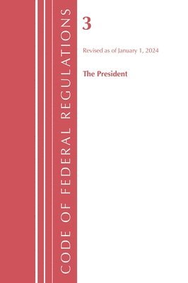 Code of Federal Regulations, Title 03 The President, Revised as of January 1, 2024