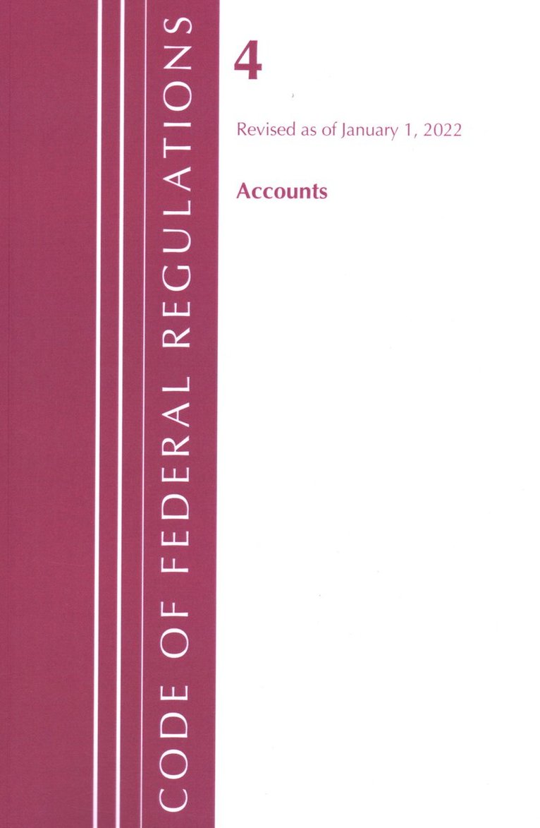 Code of Federal Regulations, Title 04 Accounts, Revised as of January 1, 2022