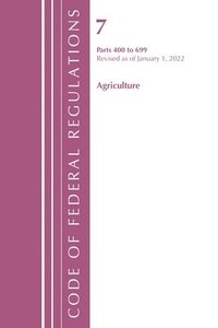 bokomslag Code of Federal Regulations, Title 07 Agriculture 400-699, Revised as of January 1, 2022