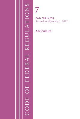 bokomslag Code of Federal Regulations, Title 07 Agriculture 700-899, Revised as of January 1, 2022