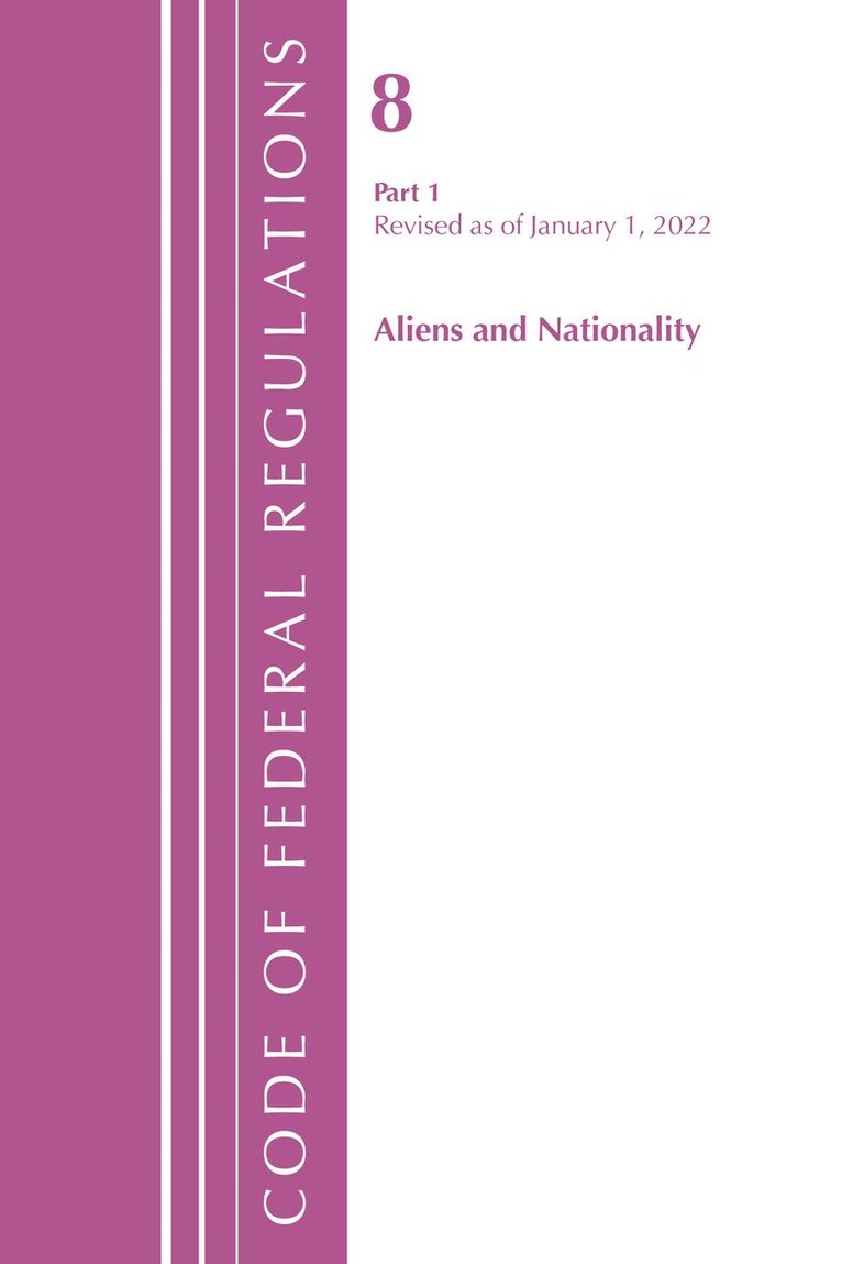 Code of Federal Regulations, Title 08 Aliens and Nationality, Revised as of January 1, 2022 PT1
