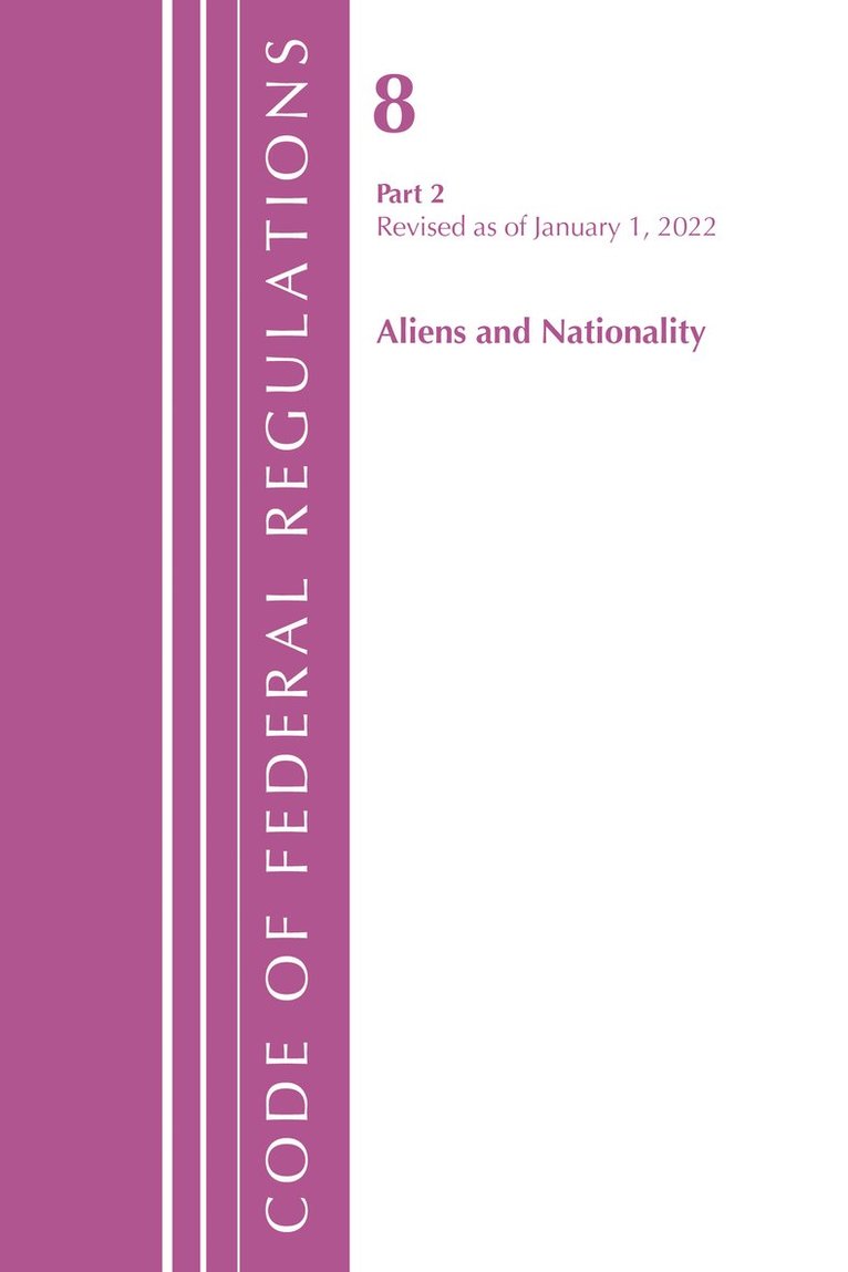 Code of Federal Regulations, Title 08 Aliens and Nationality, Revised as of January 1, 2022 PT2