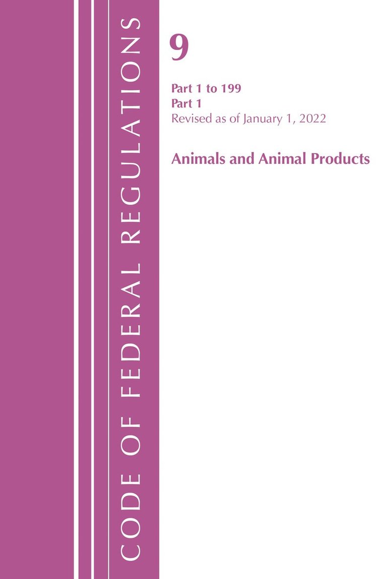 Code of Federal Regulations, Title 09 Animals and Animal Products 1-199, Revised as of January 1, 2022 PT1