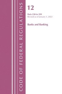 bokomslag Code of Federal Regulations, Title 12 Banks and Banking 230-299, Revised as of January 1, 2022