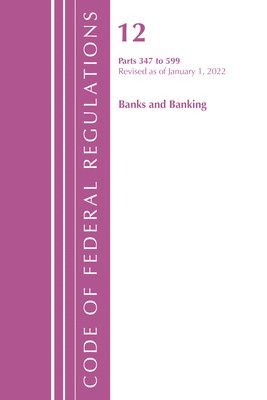 Code of Federal Regulations, Title 12 Banks & Banking 347-599, January 1, 2022 1