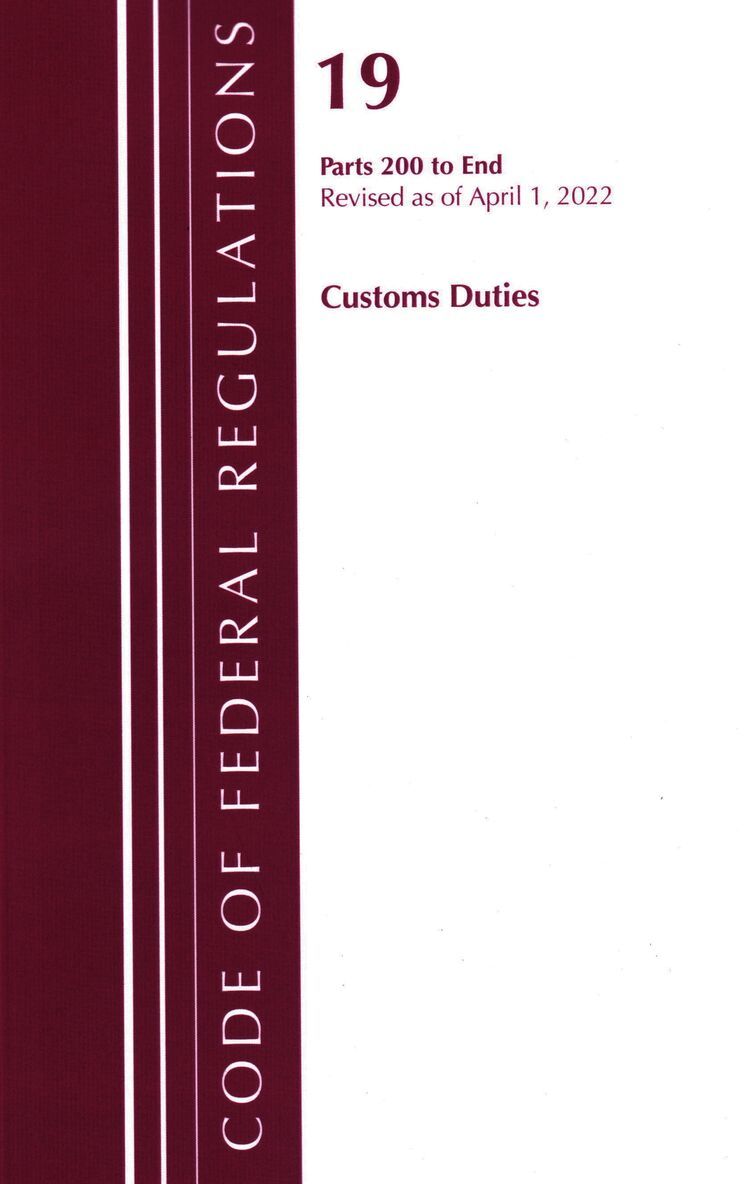 Code of Federal Regulations, Title 19 Customs Duties 200-END, 2022