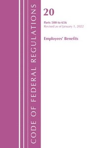 bokomslag Code of Federal Regulations, Title 20 Employee Benefits 500 - 656, 2022