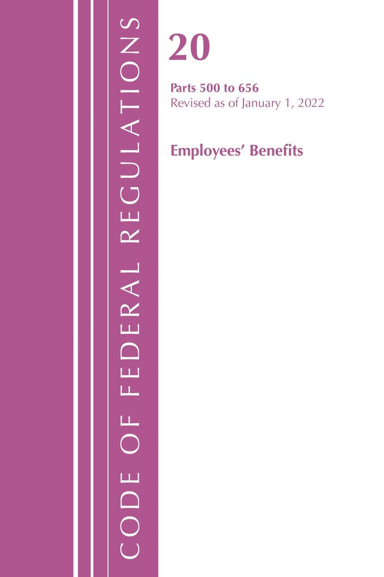 Code of Federal Regulations, Title 20 Employee Benefits 500 - 656, 2022