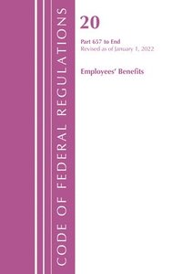 bokomslag Code of Federal Regulations, Title 20 Employee Benefits 657 - END, 2022