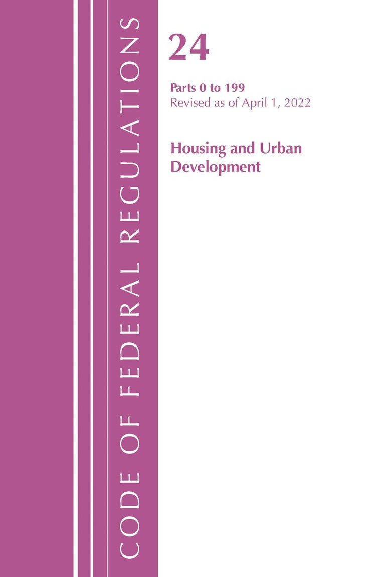 Code of Federal Regulations, Title 24 Housing and Urban Development 0-199, 2022