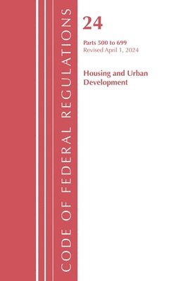 Code of Federal Regulations, Title 24 Housing and Urban Development 500 - 699, 2024