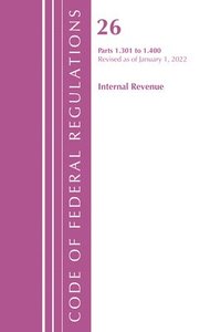 bokomslag Code of Federal Regulations, Title 26 Internal Revenue 1.301-1.400, Revised as of April 1, 2022