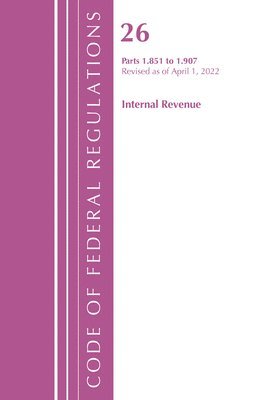 bokomslag Code of Federal Regulations, Title 26 Internal Revenue 1.851-1.907, Revised as of April 1, 2022