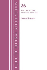 bokomslag Code of Federal Regulations, Title 26 Internal Revenue 1.908-1.1000, Revised as of April 1, 2022