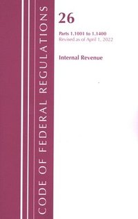 bokomslag Code of Federal Regulations, Title 26 Internal Revenue 1.1001-1.1400, Revised as of April 1, 2022