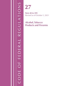 bokomslag Code of Federal Regulations, Title 27 Alcohol Tobacco Products and Firearms 40-399, Revised as of April 1, 2022