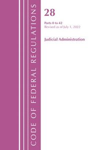 bokomslag Code of Federal Regulations, Title 28 Judicial Administration 0-42, Revised as of July 1, 2022