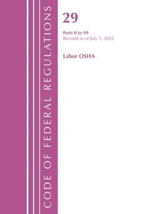 bokomslag Code of Federal Regulations, Title 29 Labor/OSHA 0-99, Revised as of July 1, 2022