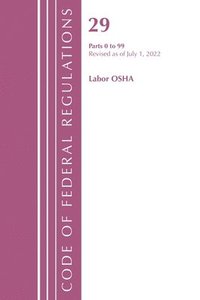 bokomslag Code of Federal Regulations, Title 29 Labor/OSHA 0-99, Revised as of July 1, 2022