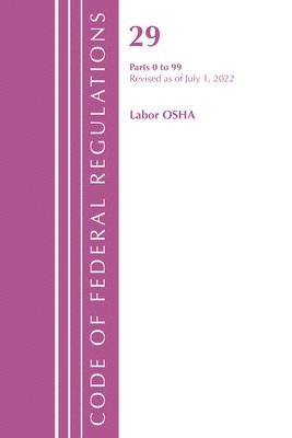 Code of Federal Regulations, Title 29 Labor/OSHA 0-99, Revised as of July 1, 2022 1