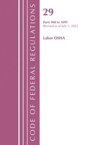 bokomslag Code of Federal Regulations, TITLE 29 LABOR OSHA 900-1899, Revised as of July 1, 2022