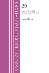 bokomslag Code of Federal Regulations, TITLE 29 LABOR OSHA 1911-1925, Revised as of July 1, 2023