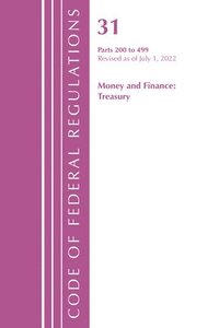 bokomslag Code of Federal Regulations, Title 31 Money and Finance 200-499, Revised as of July 1, 2022