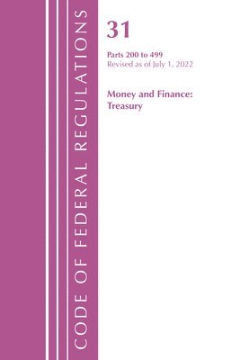 bokomslag Code of Federal Regulations, Title 31 Money and Finance 200-499, Revised as of July 1, 2022
