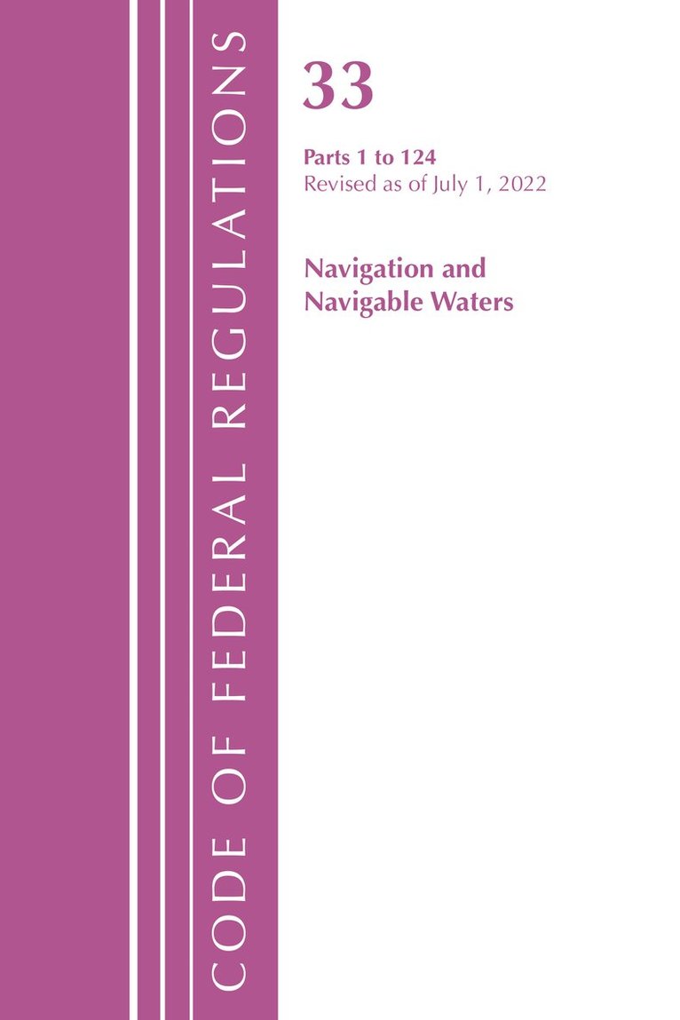 Code of Federal Regulations, Title 33 Navigation and Navigable Waters 1-124, Revised as of July 1, 2022