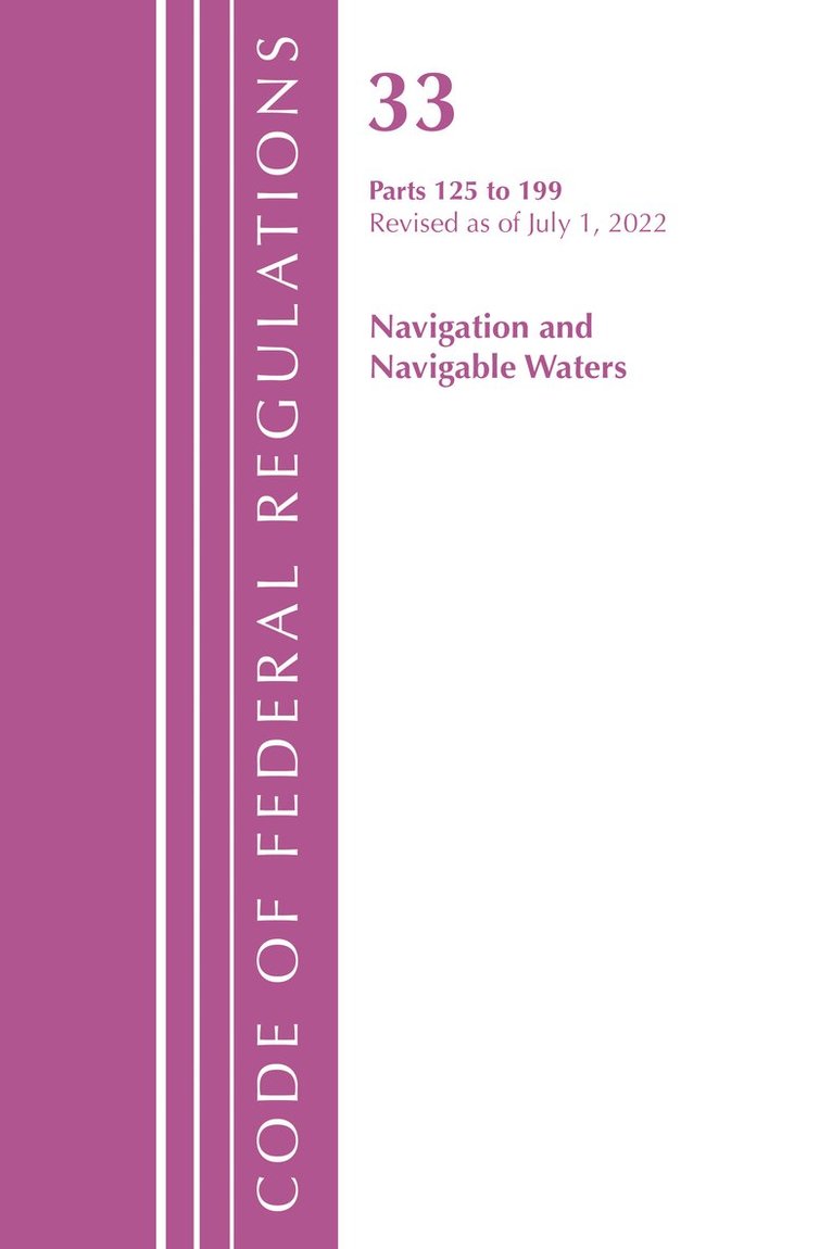 Code of Federal Regulations, Title 33 Navigation and Navigable Waters 125-199, Revised as of July 1, 2022