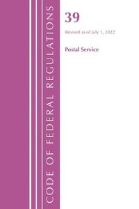 bokomslag Code of Federal Regulations, Title 39 Postal Service, Revised as of July 1, 2022