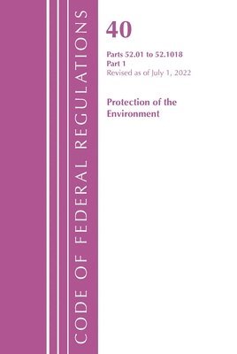 Code of Federal Regulations, Title 40 Protection of the Environment 52.01-52.1018, Revised as of July 1, 2022 1