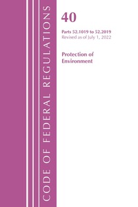 bokomslag Code of Federal Regulations, Title 40 Protection of the Environment 52.1019-52.2019, Revised as of July 1, 2022