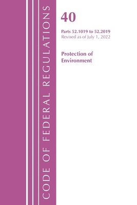 bokomslag Code of Federal Regulations, Title 40 Protection of the Environment 52.1019-52.2019, Revised as of July 1, 2022