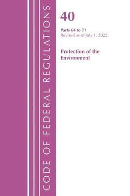 bokomslag Code of Federal Regulations, Title 40 Protection of the Environment 64-71, Revised as of July 1, 2022