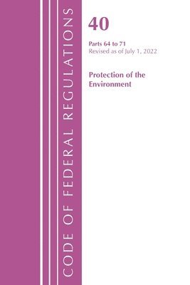 Code of Federal Regulations, Title 40 Protection of the Environment 64-71, Revised as of July 1, 2022 1