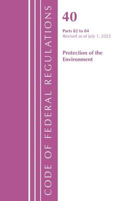 Code of Federal Regulations, Title 40 Protection of the Environment 82-84, Revised as of July 1, 2022 1