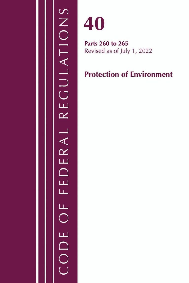 Code of Federal Regulations, Title 40 Protection of the Environment 260-265, Revised as of July 1, 2022
