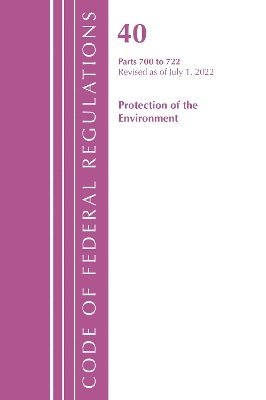 Code of Federal Regulations, Title 40 Protection of the Environment 700-722, Revised as of July 1, 2022 1