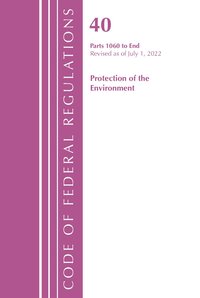 bokomslag Code of Federal Regulations, Title 40 Protection of the Environment 1060-END, Revised as of July 1, 2022