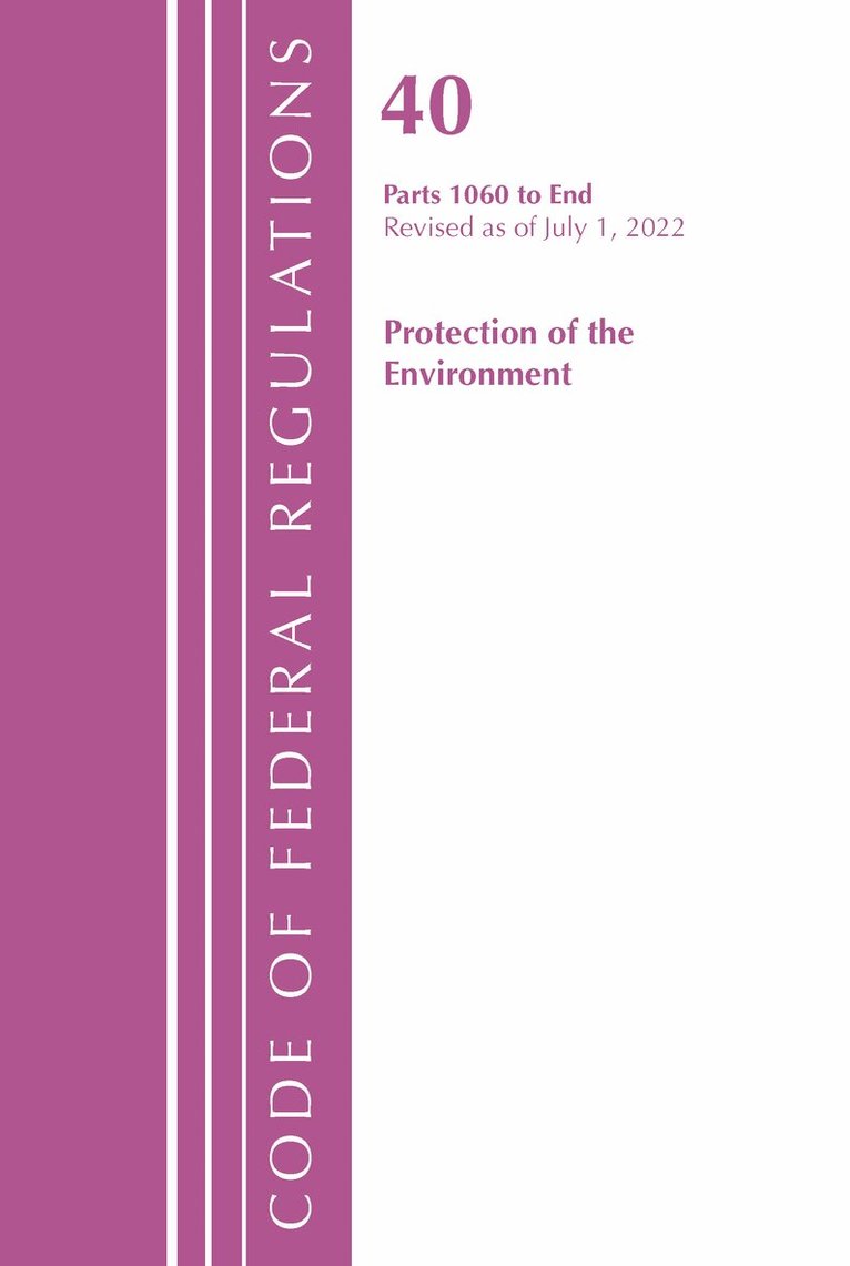 Office of the Federal Register (U.S.) - Code of Federal Regulations, Title 40 Protection of the Environment 1060-END, Revised as of July 1, 2022, Häftad