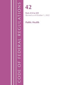bokomslag Code of Federal Regulations, Title 42 Public Health 414-429, Revised as of October 1, 2022