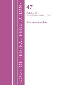 bokomslag Code of Federal Regulations,TITLE 47 TELECOMMUNICATIONS 0-19, Revised as of October 1, 2022