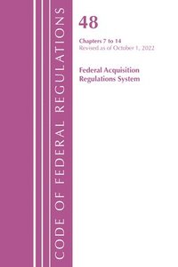 bokomslag Code of Federal Regulations,TITLE 48 FEDERAL ACQUIS CH 7-14, Revised as of October 1, 2022