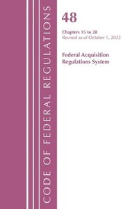 bokomslag Code of Federal Regulations,TITLE 48 FEDERAL ACQUIS CH 15-28, Revised as of October 1, 2022