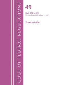 bokomslag Code of Federal Regulations,TITLE 49 TRANSPORTATION 300-399, Revised as of October 1, 2022