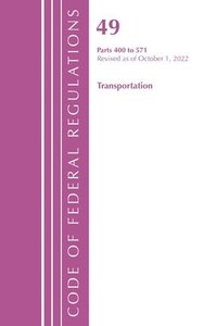 bokomslag Code of Federal Regulations,TITLE 49 TRANSPORTATION 400-571, Revised as of October 1, 2022