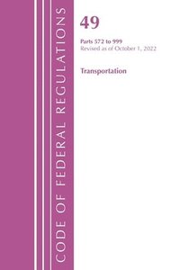 bokomslag Code of Federal Regulations, Title 49 Transportation 572-999, Revised as of October 1, 2022